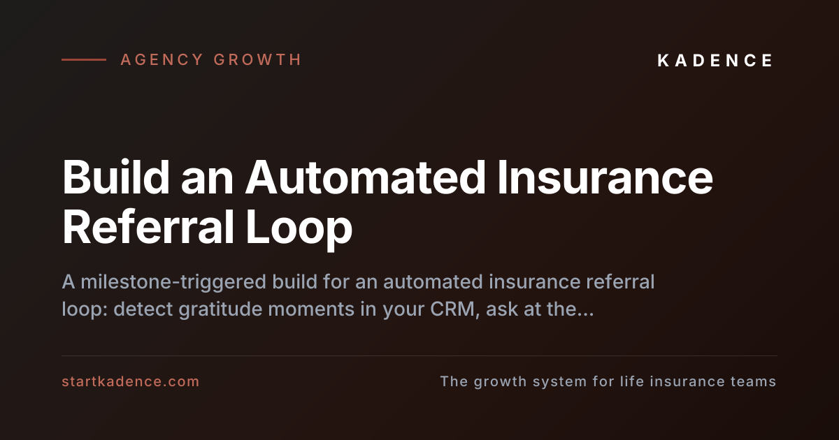 Diagram of an automated insurance agency referral loop showing CRM milestone triggers, a timed two-touch ask, a single tracking field, and a fast referred-lead response