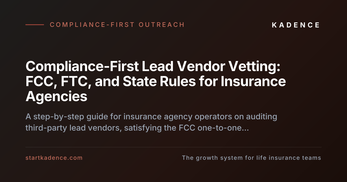 Compliance-First Lead Sourcing: Vetting Third-Party Lead Vendors Under FCC and State Regulations