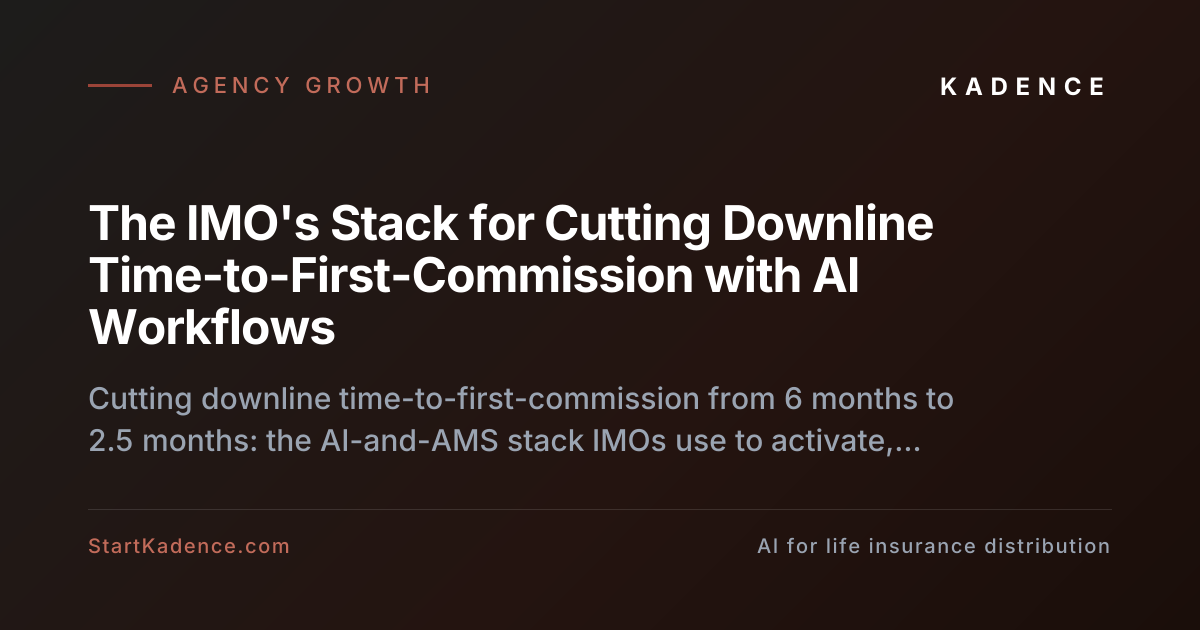 The IMO's Stack for Cutting Downline Time-to-First-Commission with AI Workflows