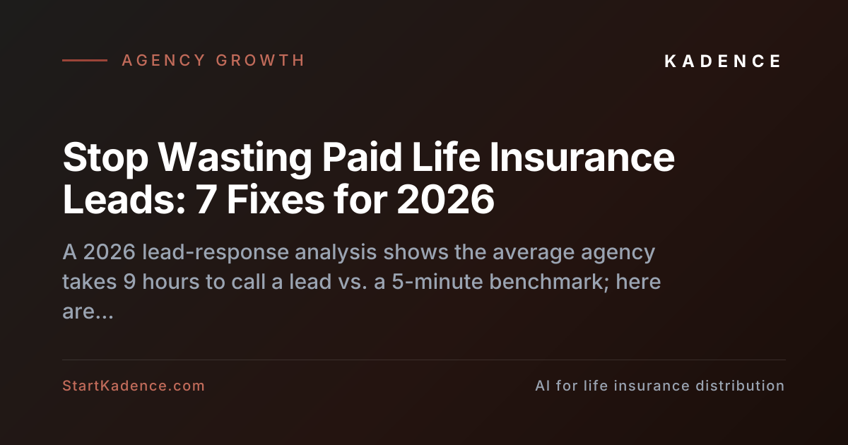 Stop Wasting Paid Life Insurance Leads: 7 Fixes for 2026