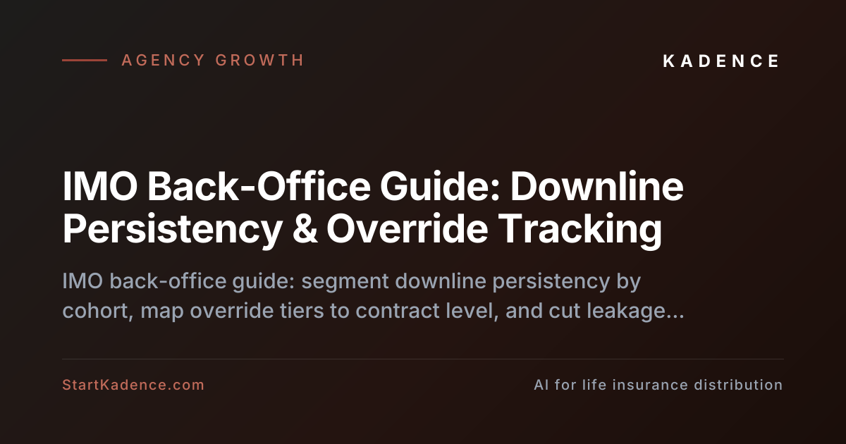 Tracking Downline Persistency and Override Commissions: The IMO Back-Office Guide